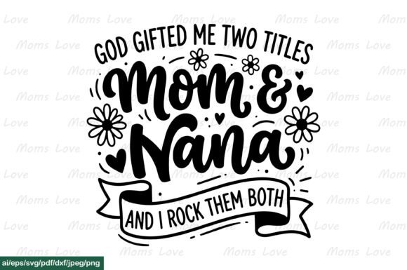 God Gifted Me Titles Mom Nana SVG PNG – A Faith-Focused Graphic for Crafts and Merch