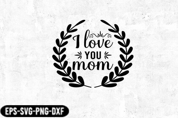 I Love You Mom Laurel SVG for Crafts and Graphics