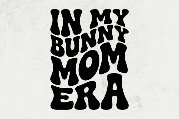 In My Bunny Mom Era Svg: A Design for Heartfelt Embroidery Projects