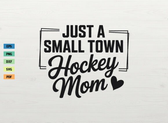 Just a Small Town Hockey Mom Shirt SVG: A Versatile Graphic Design Asset for Crafts and Branding