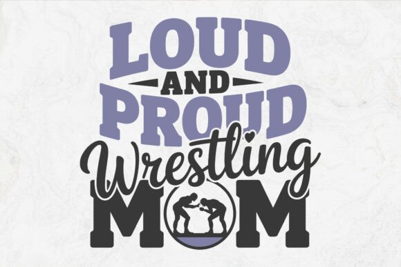 Loud and Proud Wrestling Mom PNG SVG for Crafts and Graphics