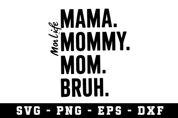 Mama. Mommy. Mom. Bruh SVG – A Versatile Graphic Design Asset for Crafts