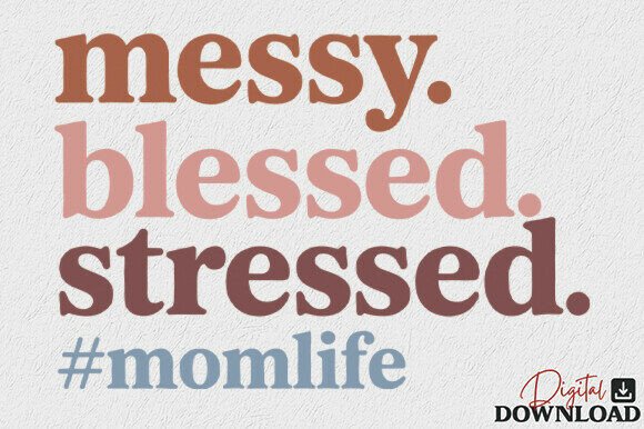 Messy, Blessed, Stressed SVG: A Crafty Graphic for Mom-Centric Branding