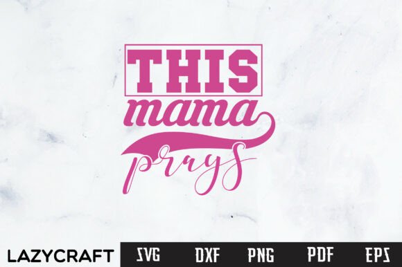 THIS MAMA PRAYS SVG PNG: A Versatile Graphic Design Asset for Mom Life Content